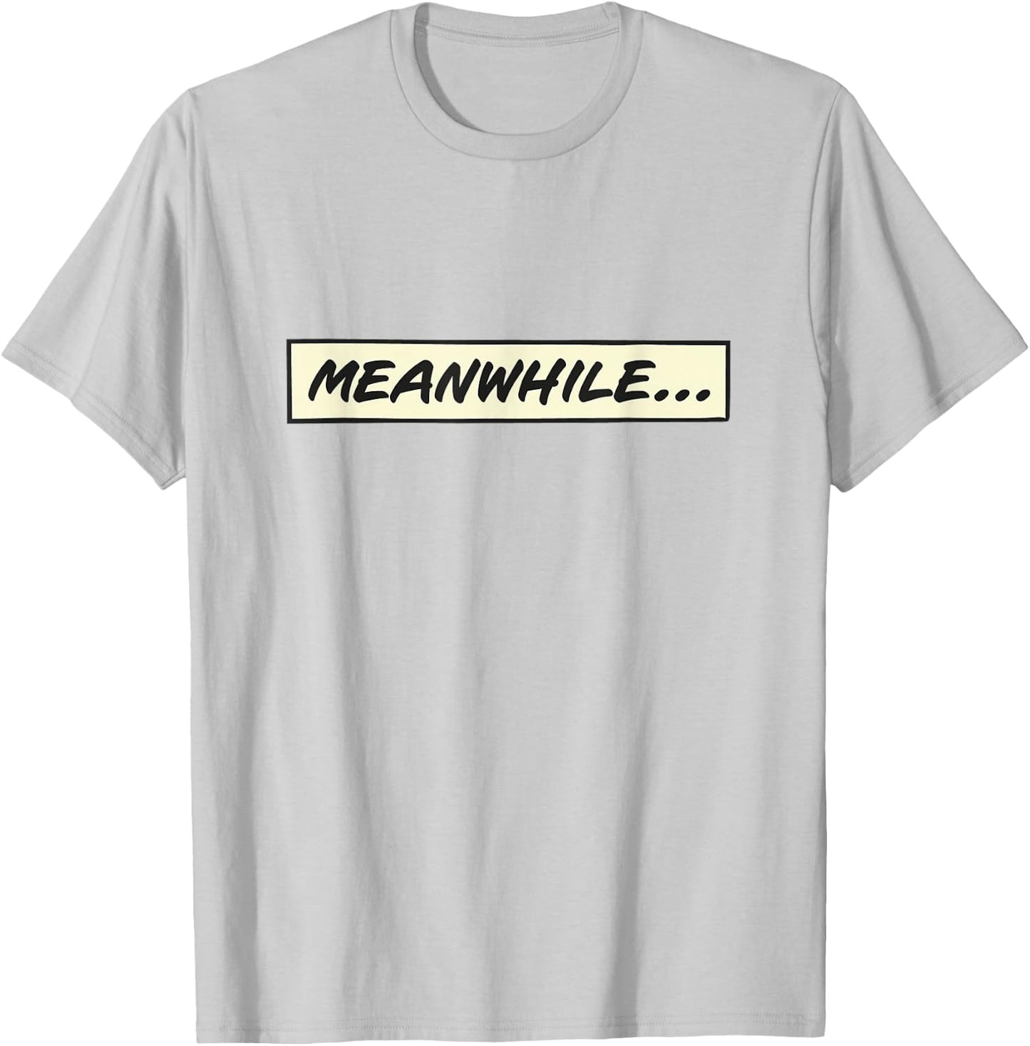 Meanwhile... from Comic book or cartoon T-Shirt - T-Shirt | Ash