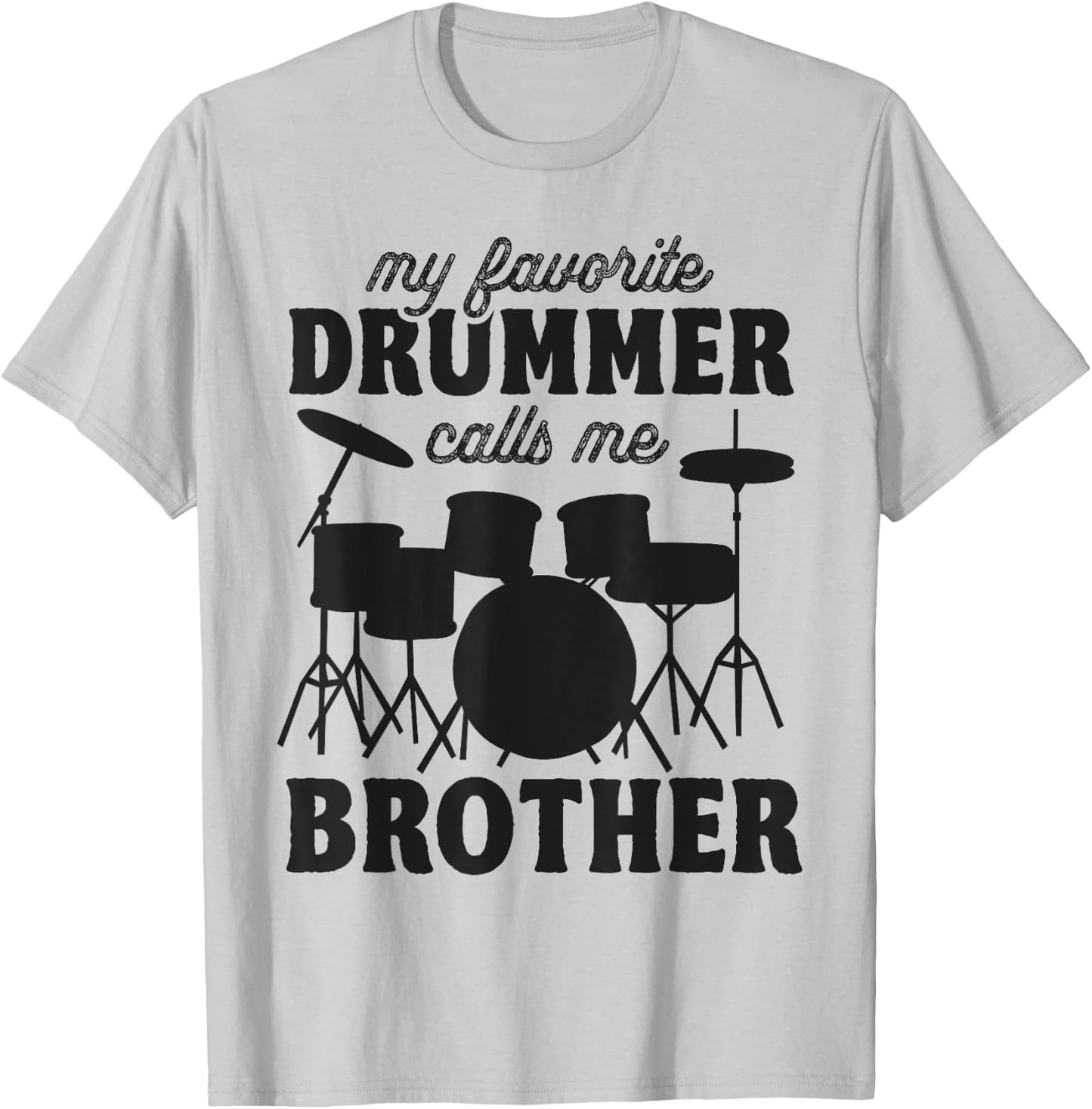 My Favorite Drummer Calls Me Brother - Funny Drums Brother T-Shirt - T-Shirt | Ash