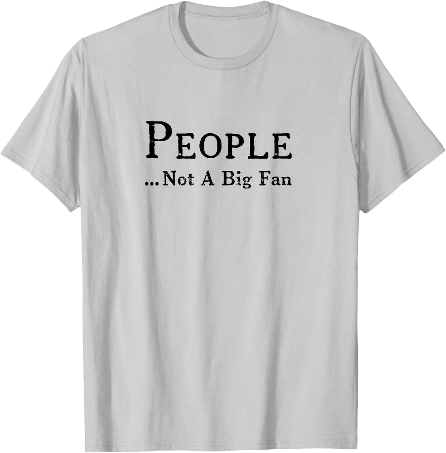 People Not A Big Fan Funny Introvert T-Shirt - T-Shirt | Ash