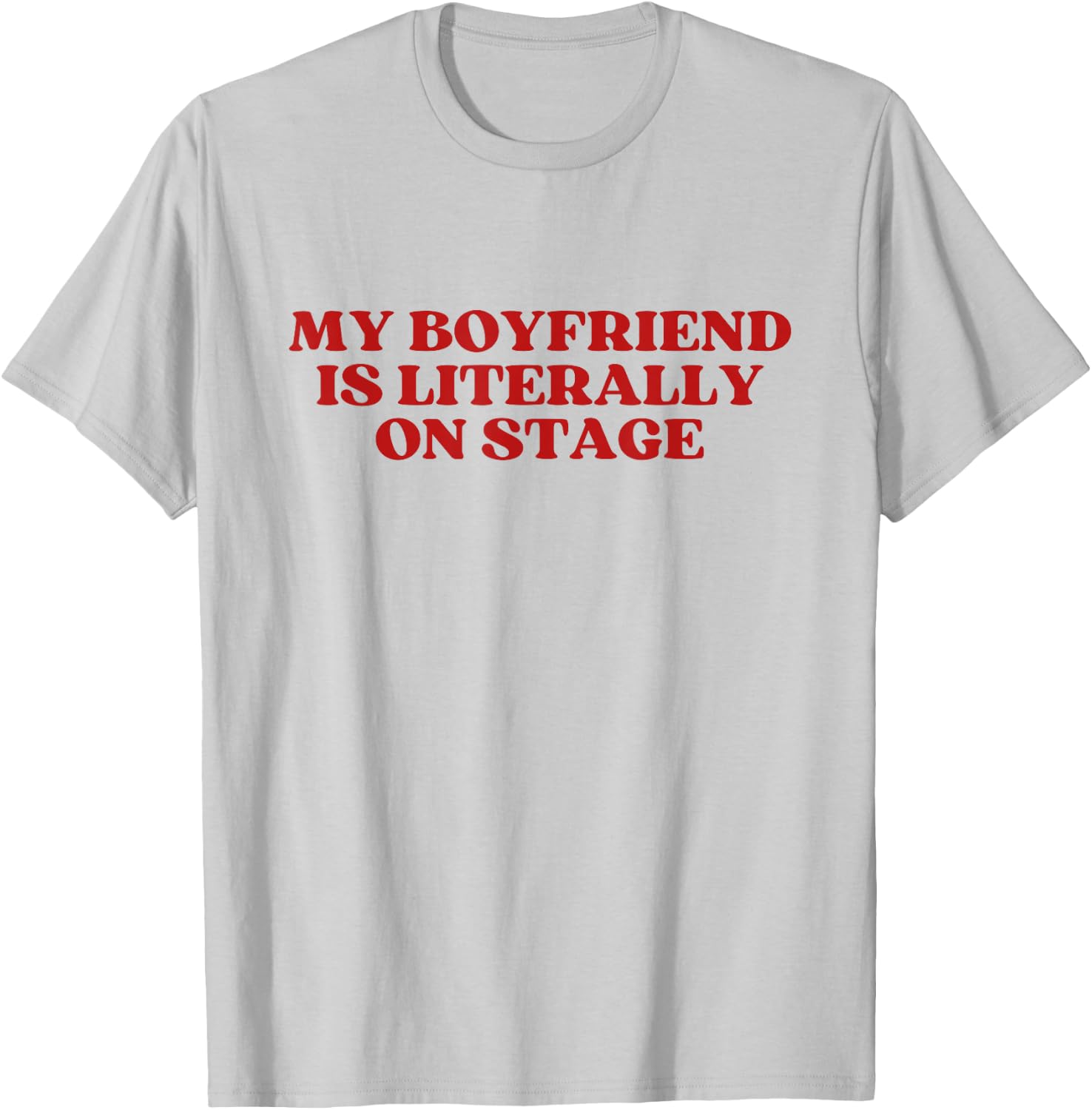 My Boyfriend Is Literally On Stage Y2K Aesthetic T-Shirt - T-Shirt | Ash