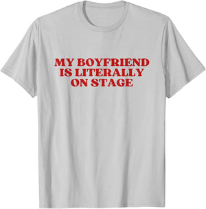 My Boyfriend Is Literally On Stage Y2K Aesthetic T-Shirt - T-Shirt | Ash