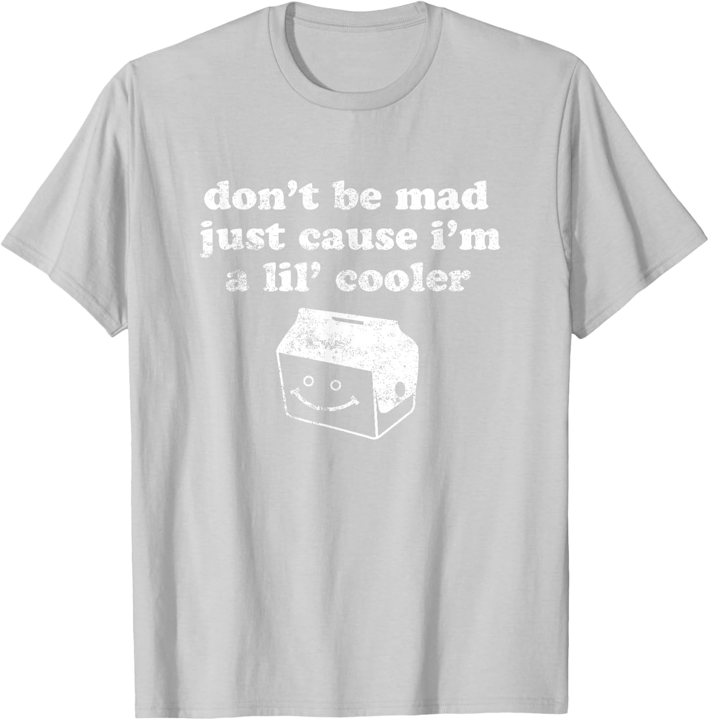 Don't Be Made Just Cause I'm a Lil' Cooler T-Shirt - T-Shirt | Ash