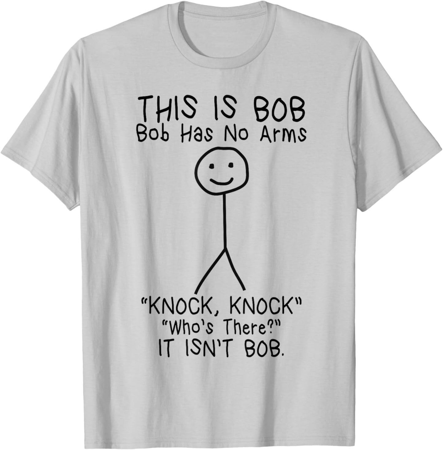 Bob Has No Arms Funny Bob Jokes For Dad Bob Father's Day T-Shirt - T-Shirt | Ash