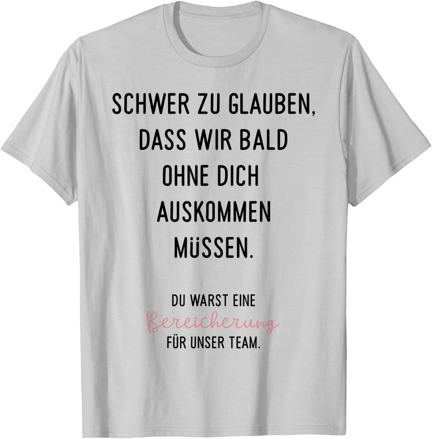 Schwer Zu Glauben Spruch Geschenk zum Abschied Jobwechsel Ne T-Shirt - T-Shirt | Ash