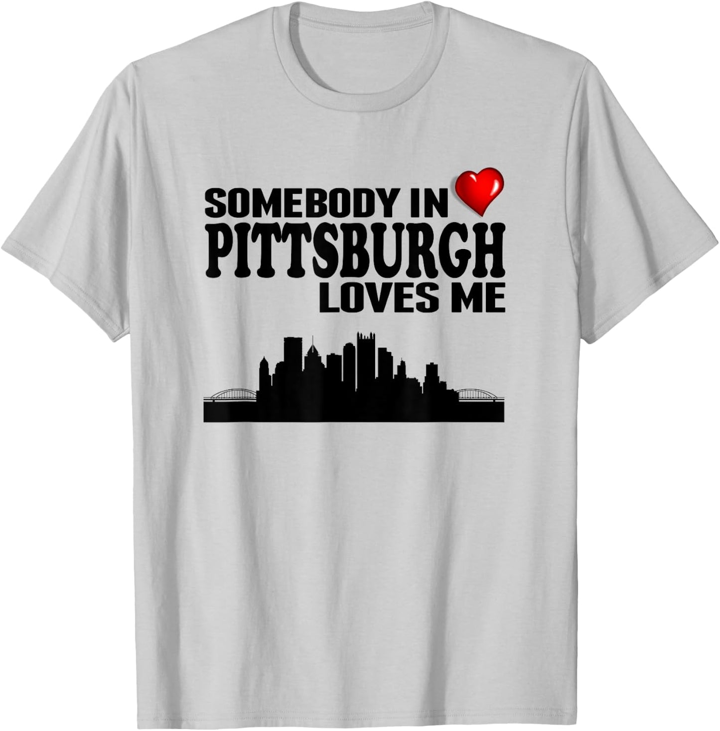 Somebody In Pittsburgh Loves Me T-Shirt - T-Shirt | Ash