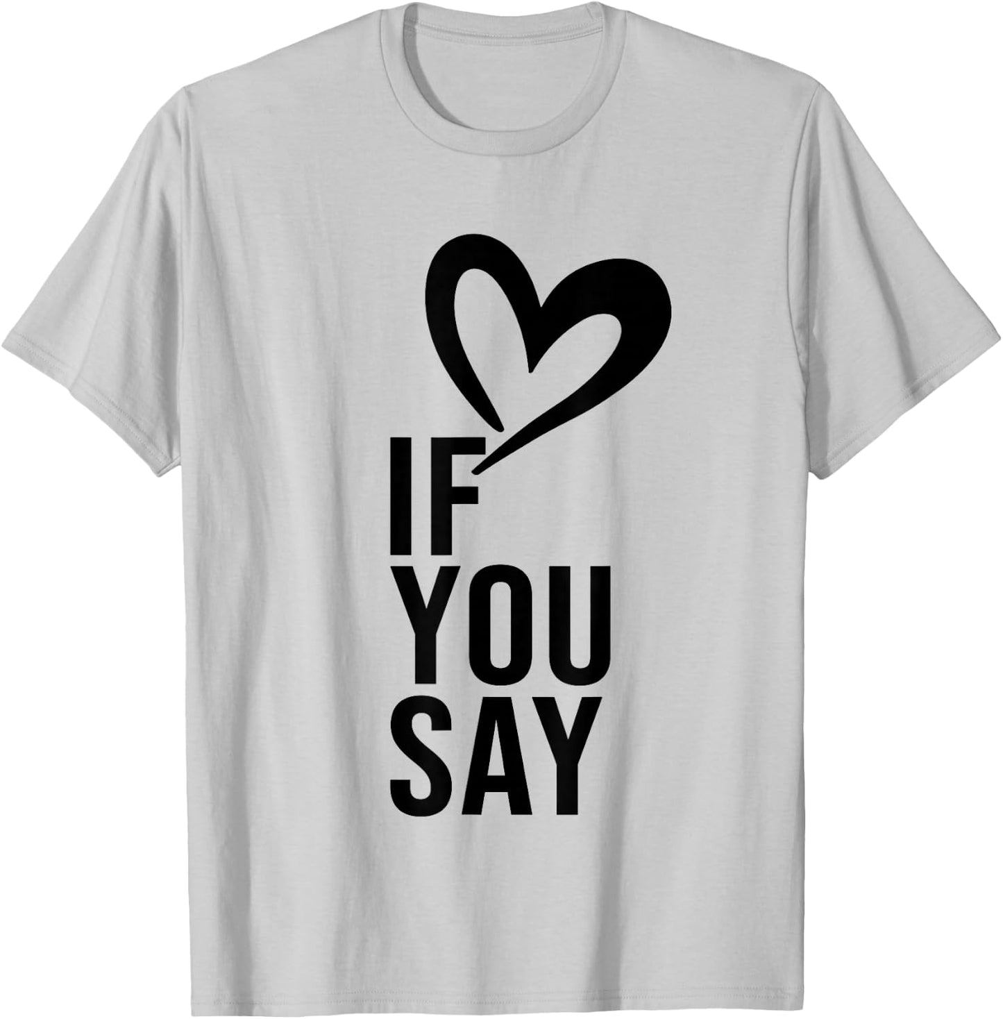 Funny If You Say I Love Heart Red Color Women T-Shirt - T-Shirt | Ash
