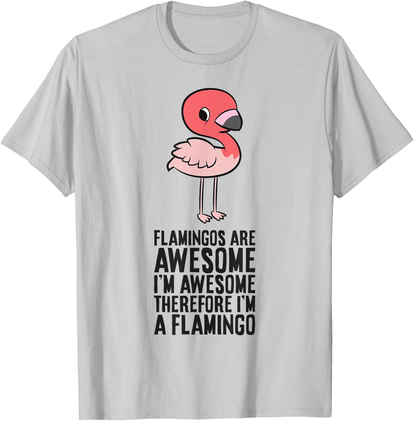 Flamingos Are Awesome I'm Awesome Therefore I'm A Flamingo T-Shirt - T-Shirt | Ash