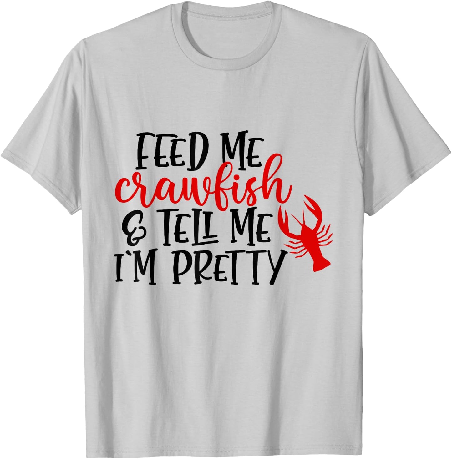 Feed Me Crawfish And Tell Me I'm Pretty Funny Crawfish T-Shirt - T-Shirt | Ash