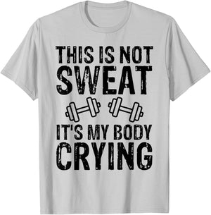 Workout Gym T Shirt This Is Not Sweat It's My Body Crying T-Shirt - T-Shirt | Ash