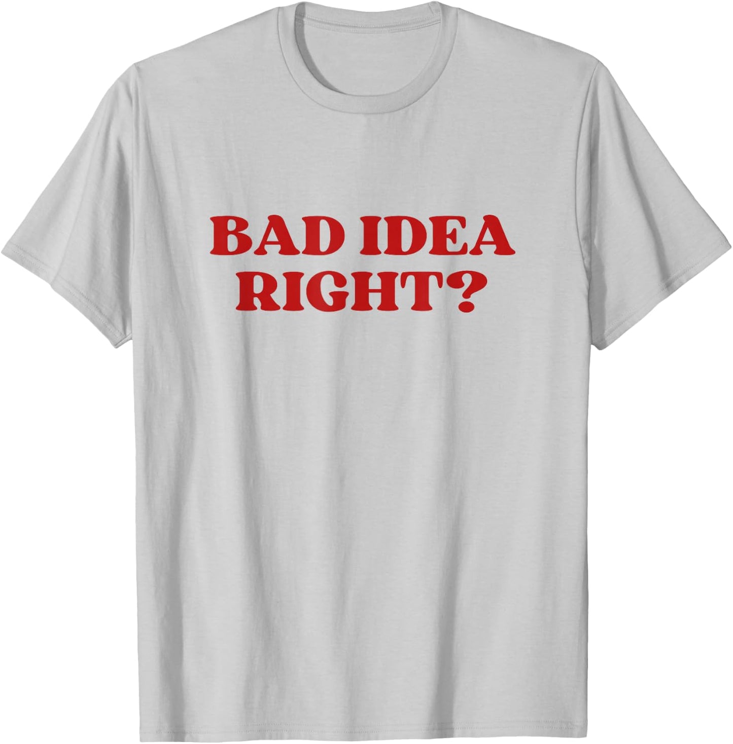 Bad Idea Right Y2k Aesthetic T-Shirt - T-Shirt | Ash