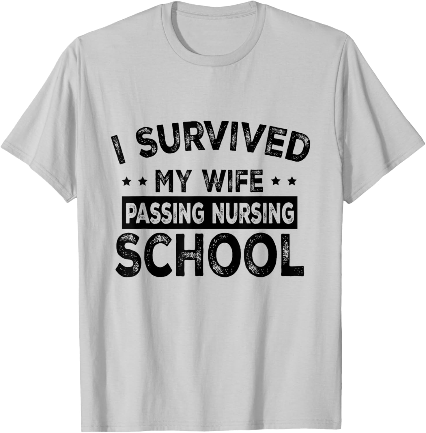I Survived My Wife Passing Nursing School Funny Nurse Quote T-Shirt - T-Shirt | Ash