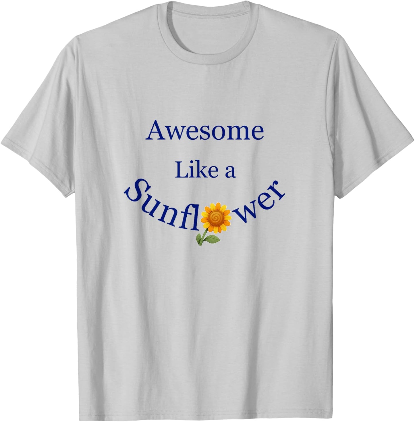 Awesome Like a Sunflower Inspiration T-Shirt - T-Shirt | Ash