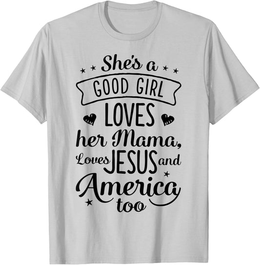 She's A Good Girl Loves Her Mama Loves Jesus And America Too T-Shirt - T-Shirt | Ash