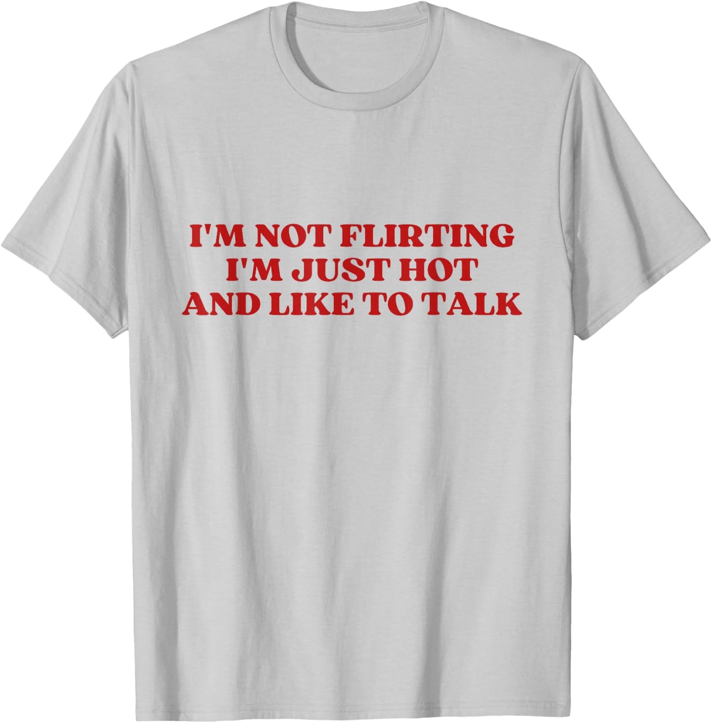 I'm Not Flirting I'm Just Hot And Like To Talk Y2k Aesthetic T-Shirt - T-Shirt | Ash