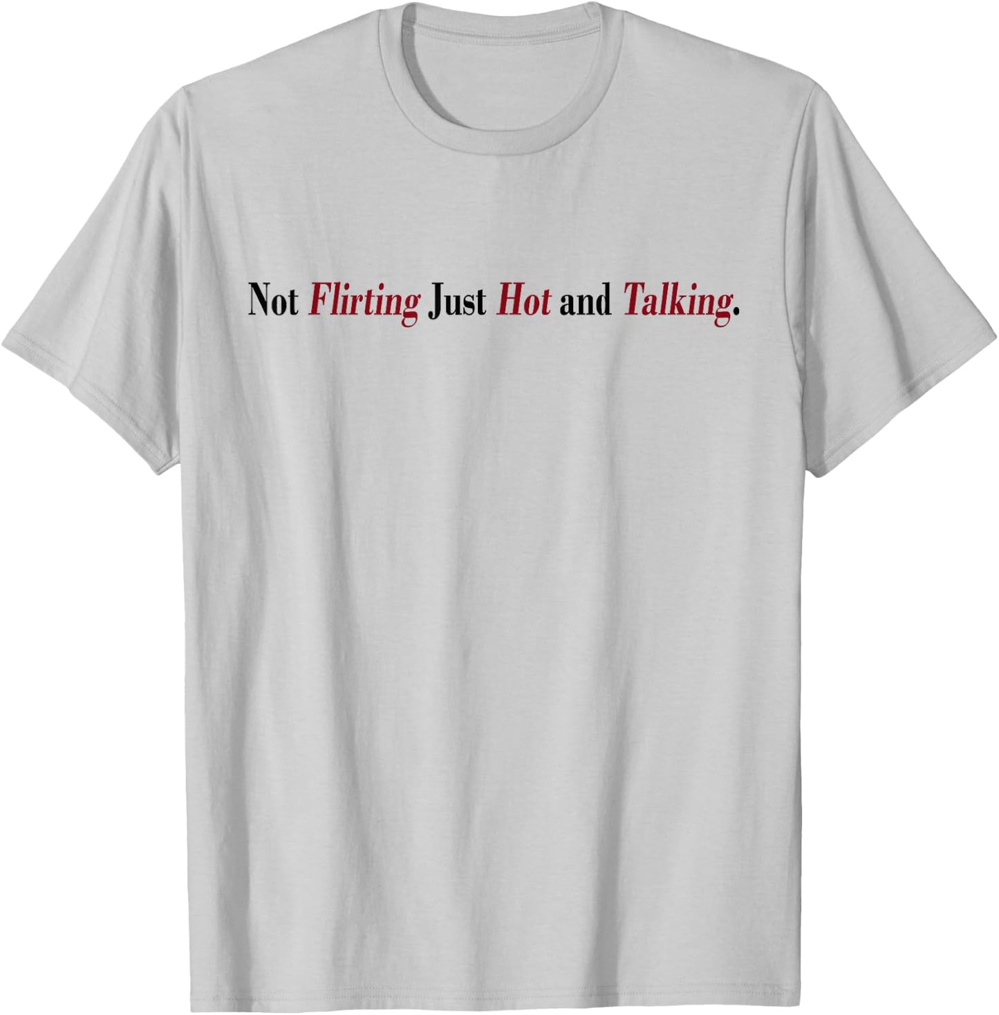 Not Flirting Just Hot And Talking Funny Quotes Women's T-Shirt - T-Shirt | Ash