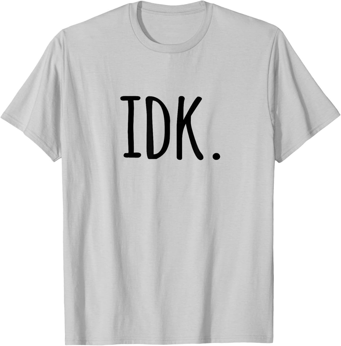 IDK T Shirt | I don't know T-Shirt - T-Shirt | Ash