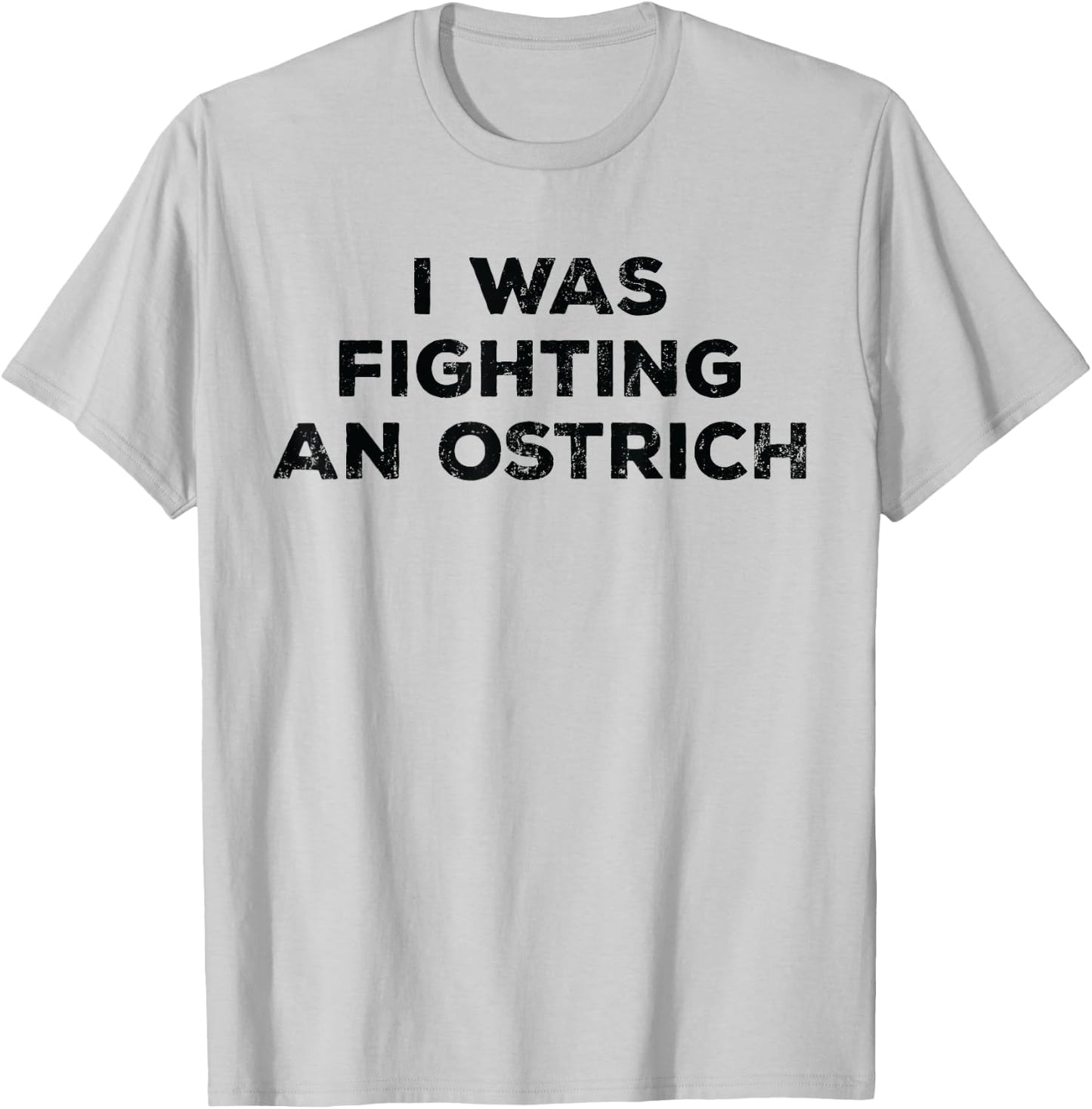Injury Surgery - I Was Fighting An Ostrich T-Shirt - T-Shirt | Ash