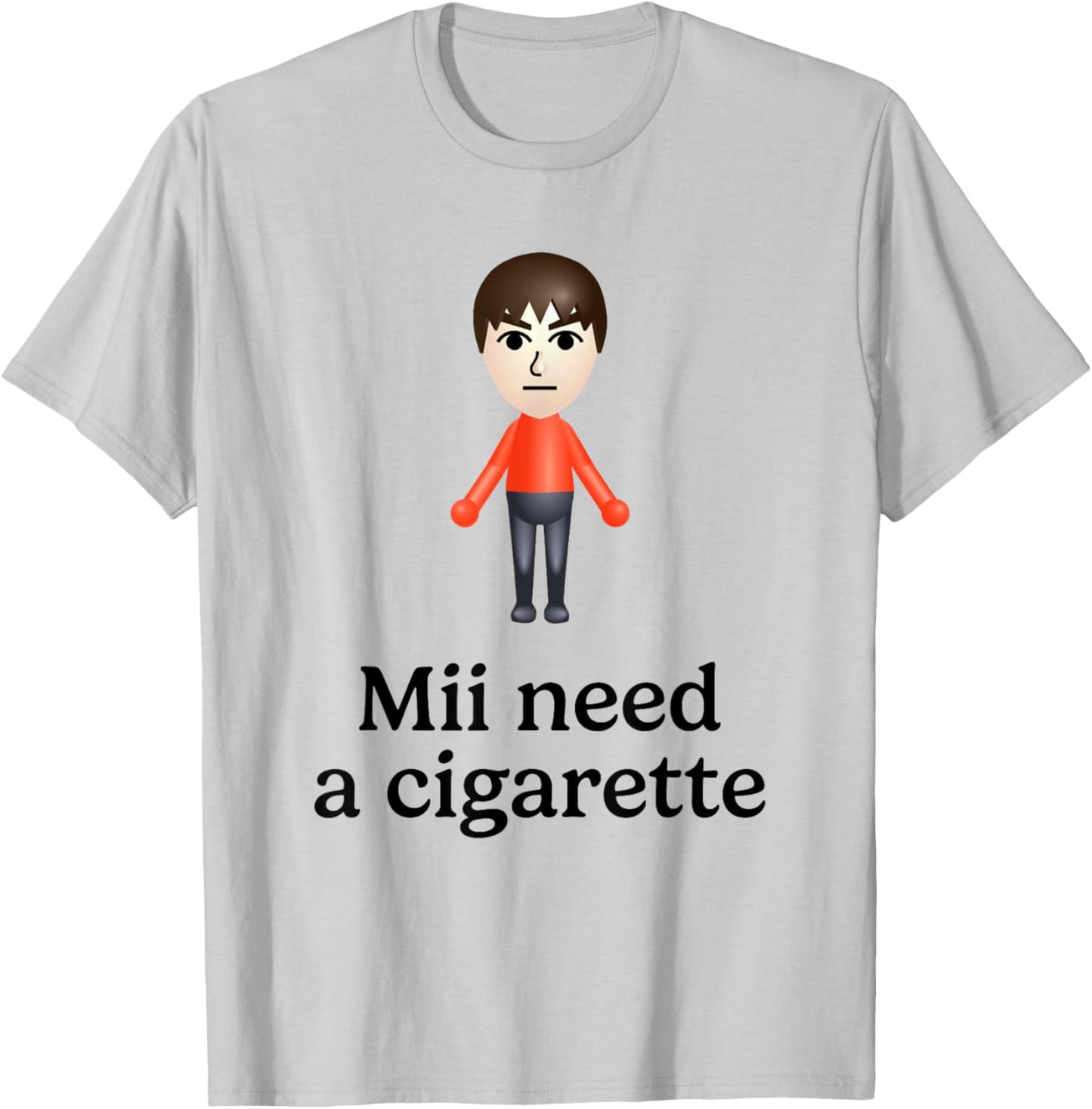 Mii Need A Cigarette Funny Humour Men Women T-Shirt - T-Shirt | Ash