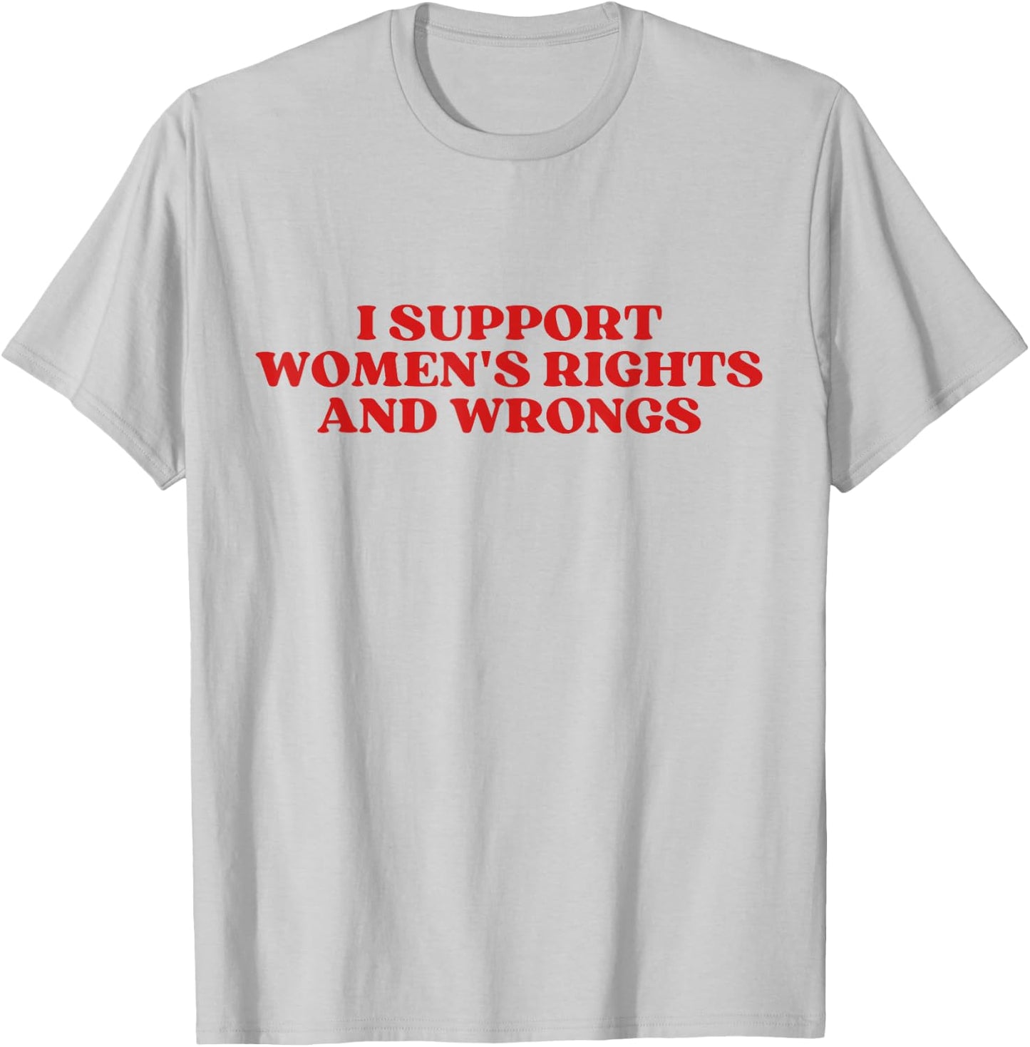 I Support Women's Rights And Wrongs Y2k Aesthetic T-Shirt - T-Shirt | Ash