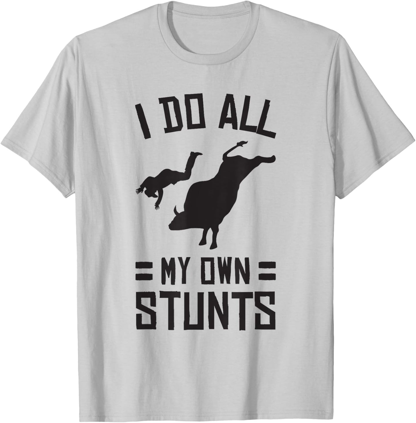 Funny Bull Rider I Do All My Own Stunts Shirt T-Shirt - T-Shirt | Ash