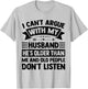 I Can't Argue With My Husband He's Older Than Me Funny Wife T-Shirt - T-Shirt | Ash