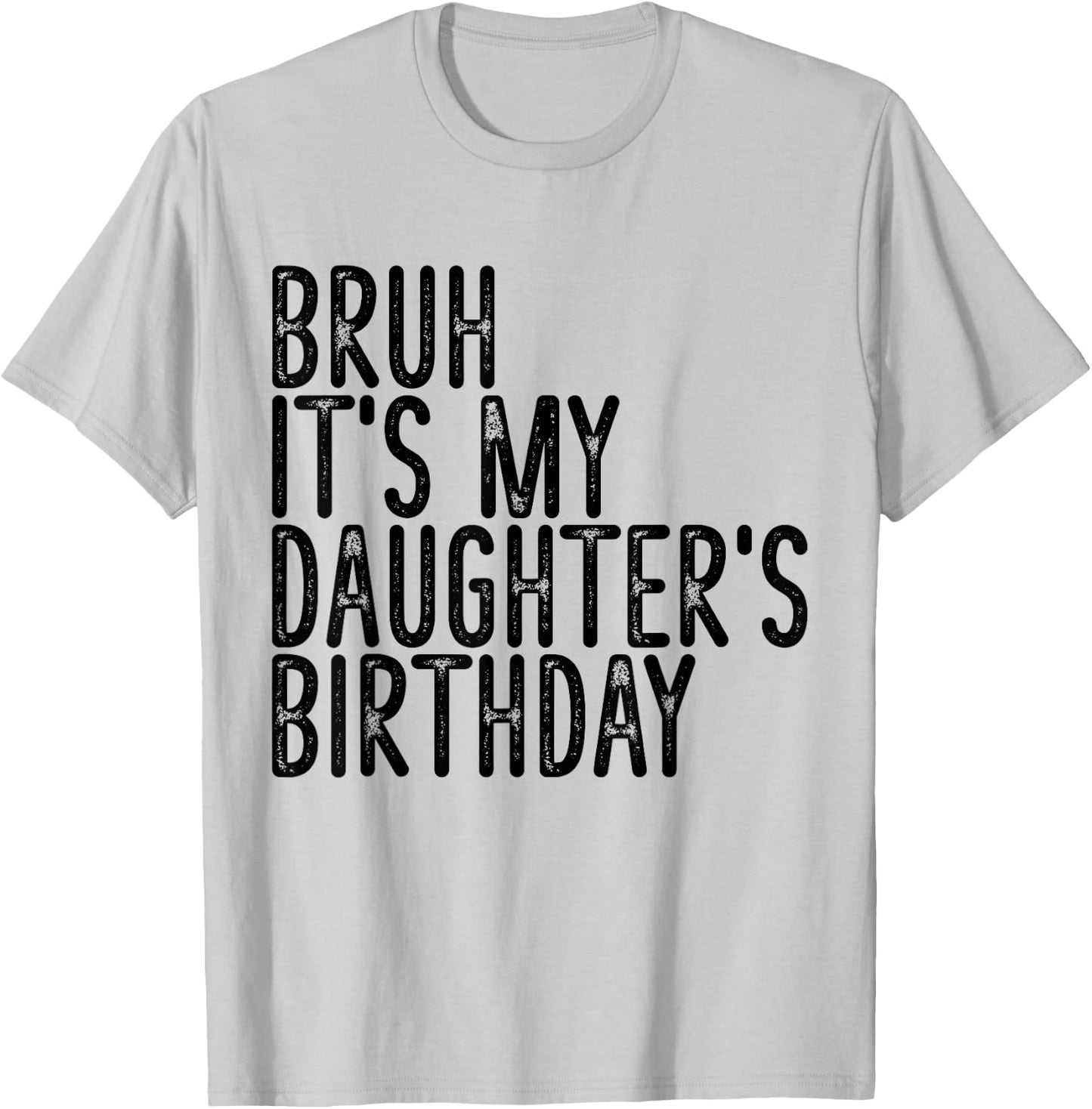 Bruh It's My Daughter's Birthday Funny Happy Vintage Girls T-Shirt - T-Shirt | Ash