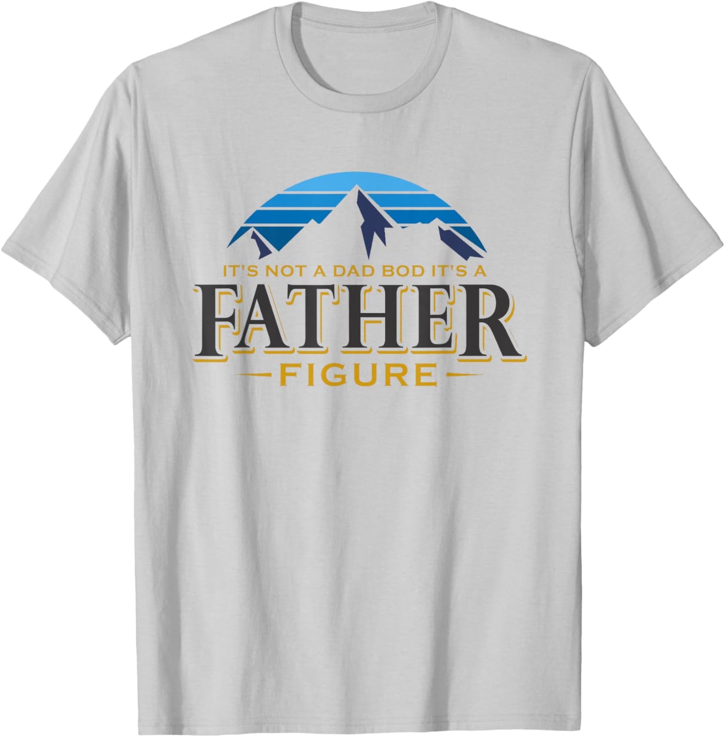 It's Not A Dad Bod It's A Father Figure Mountain Adventure T-Shirt - T-Shirt | Ash