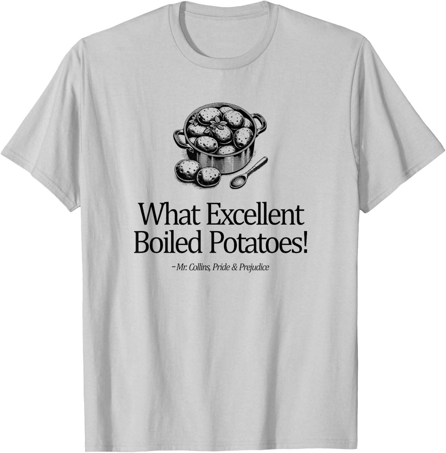 What Excellent Boiled Potatoes! Mr. Collins Zitat T-Shirt - T-Shirt | Ash