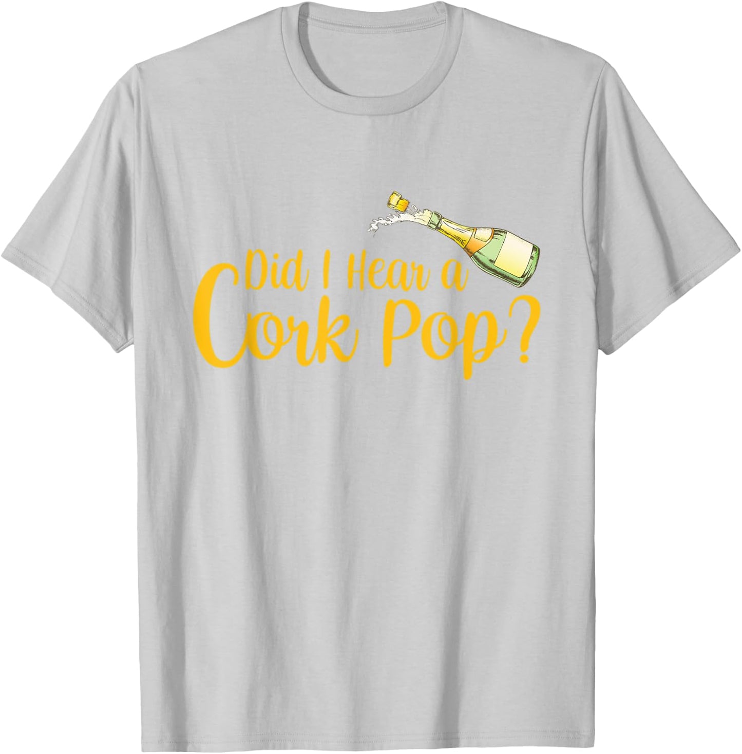 Did I Hear a Cork Pop T-Shirt - T-Shirt | Ash