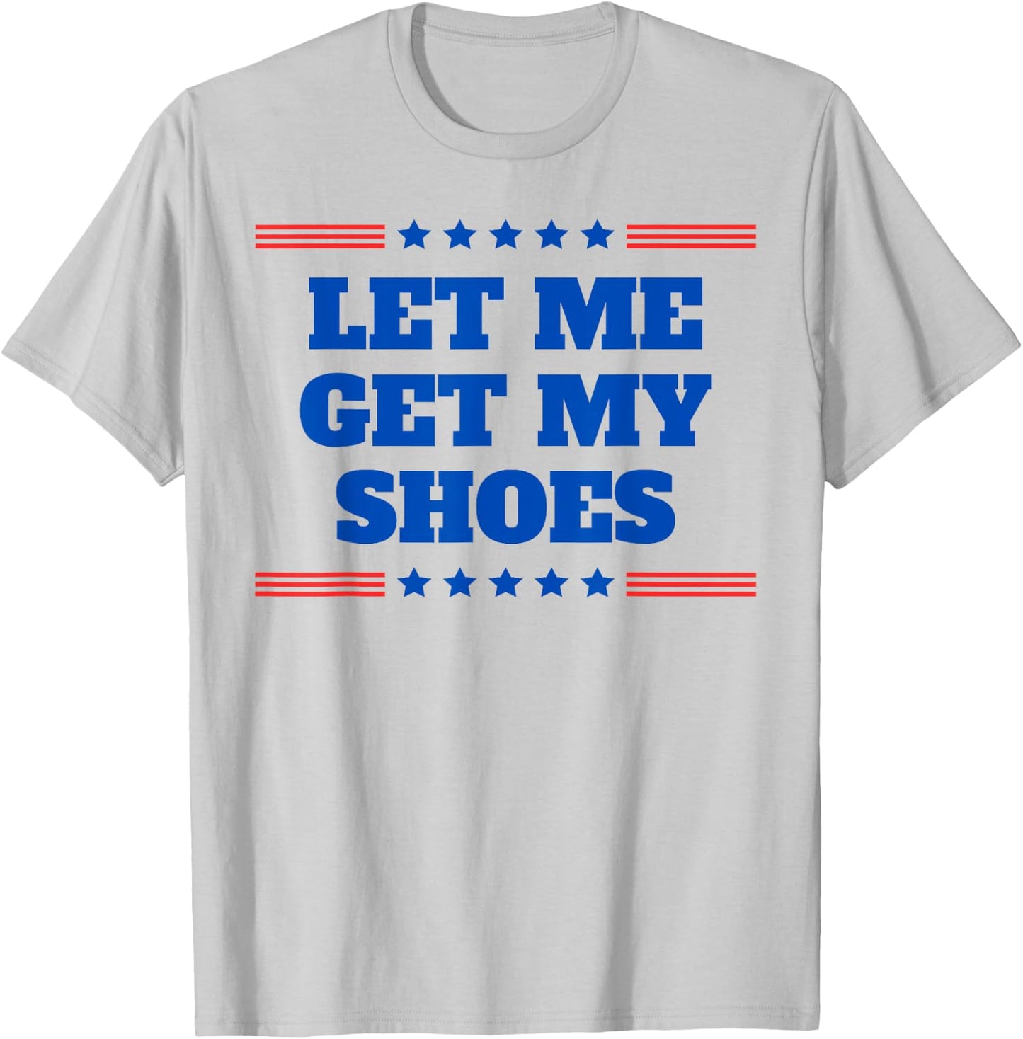 Let Me Get My Shoes - Funny Trump Quote Butler Statement USA T-Shirt - T-Shirt | Ash