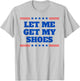 Let Me Get My Shoes - Funny Trump Quote Butler Statement USA T-Shirt - T-Shirt | Ash