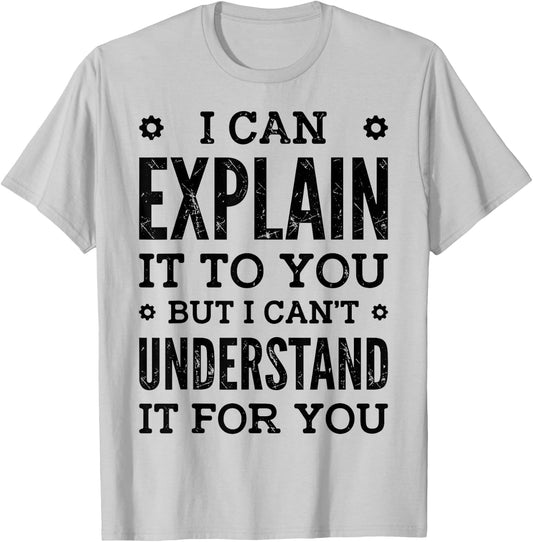 I Can Explain It To You Can't Understand It For You Engineer T-Shirt - T-Shirt | Ash