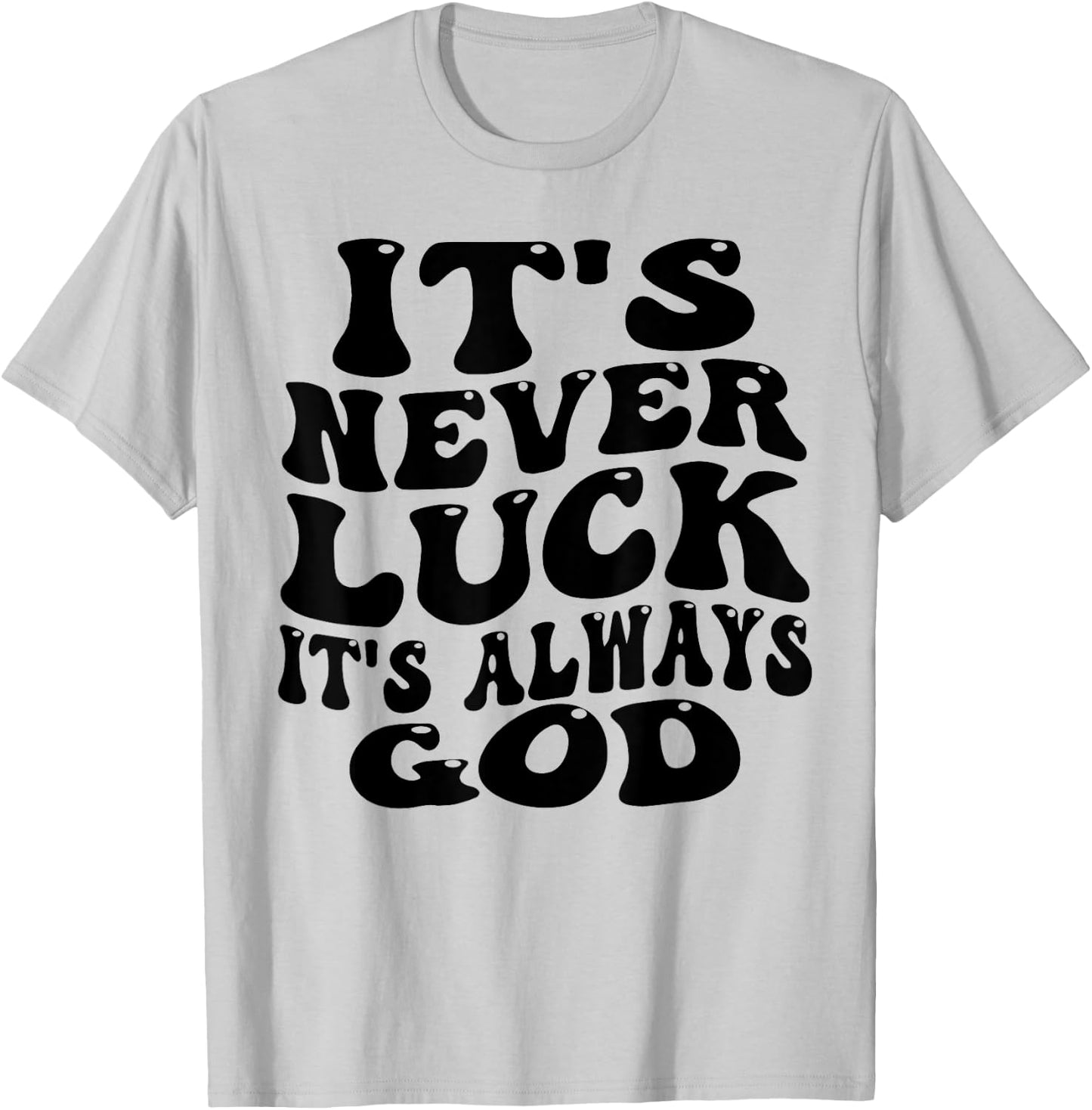 funny design It's Never Luck It's Always God T-Shirt - T-Shirt | Ash