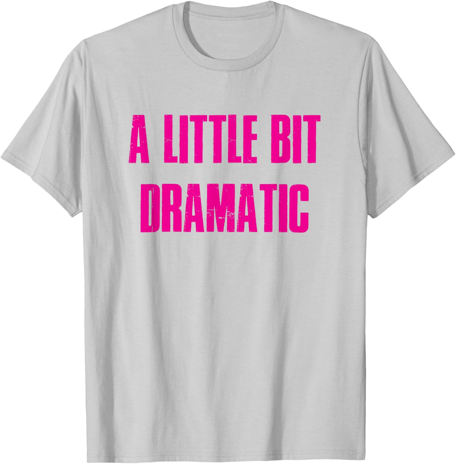 A Little Bit Dramatic T-Shirt - T-Shirt | Ash