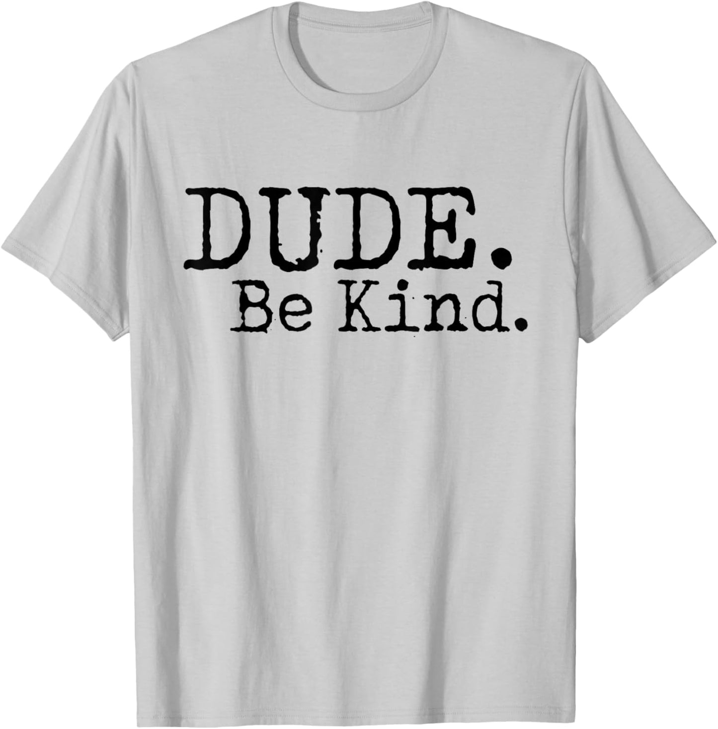 Dude Be Kind Anti Bullying Choose Kind Movement Shirt T-Shirt - T-Shirt | Ash