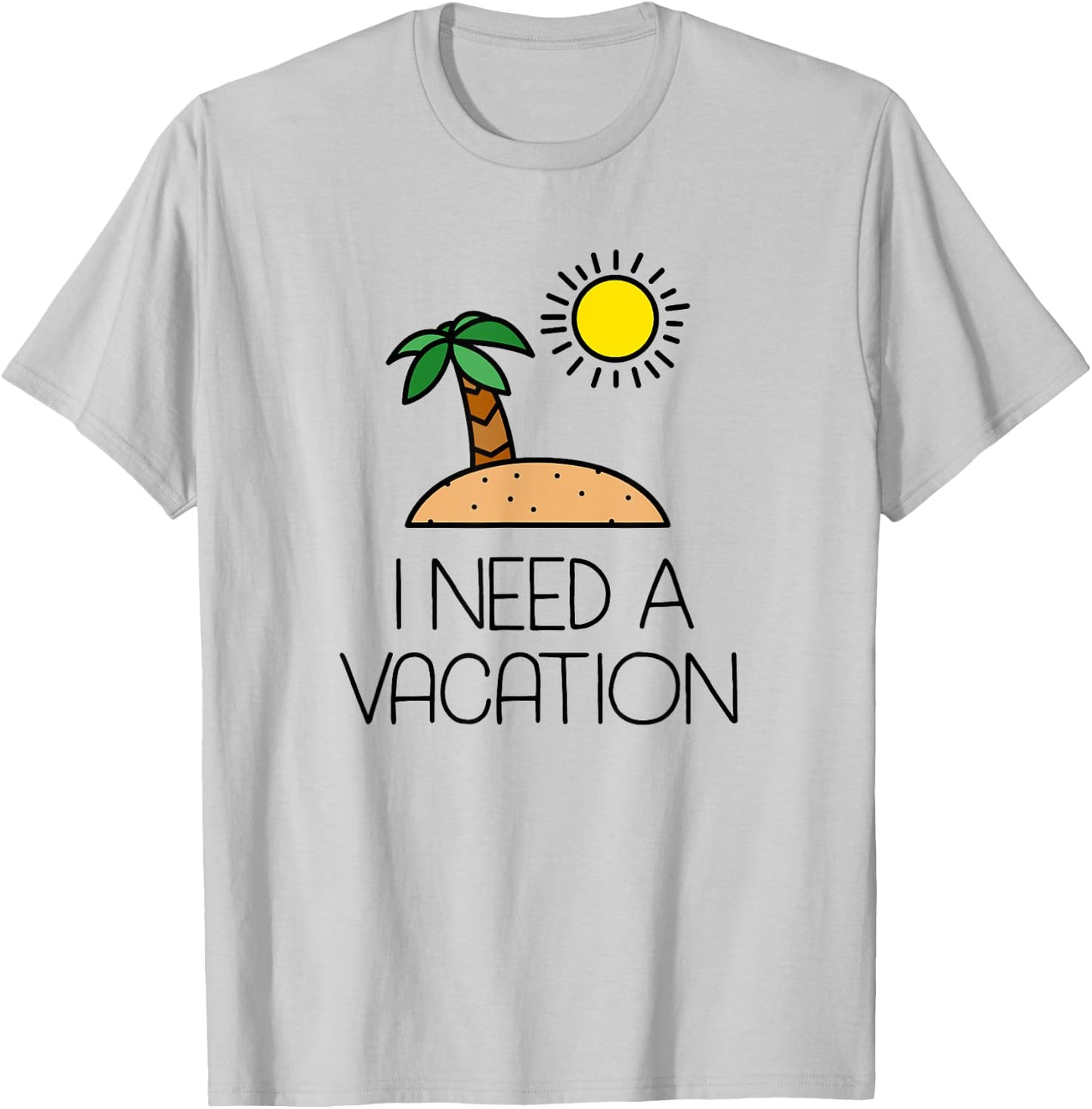 I Need A Vacation Island Getaway T-Shirt - T-Shirt | Ash