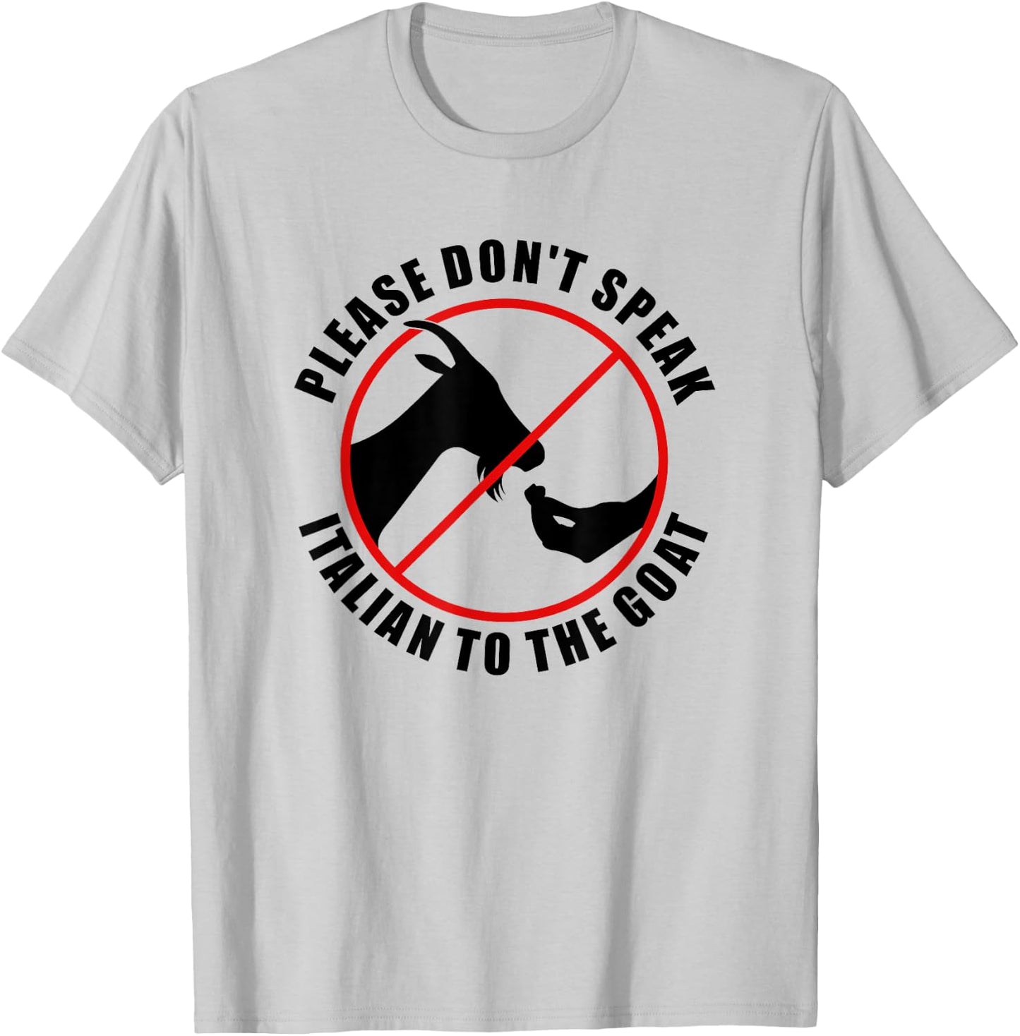 Please Don't Speak Italian To The Goat - Prohibition sign T-Shirt - T-Shirt | Ash