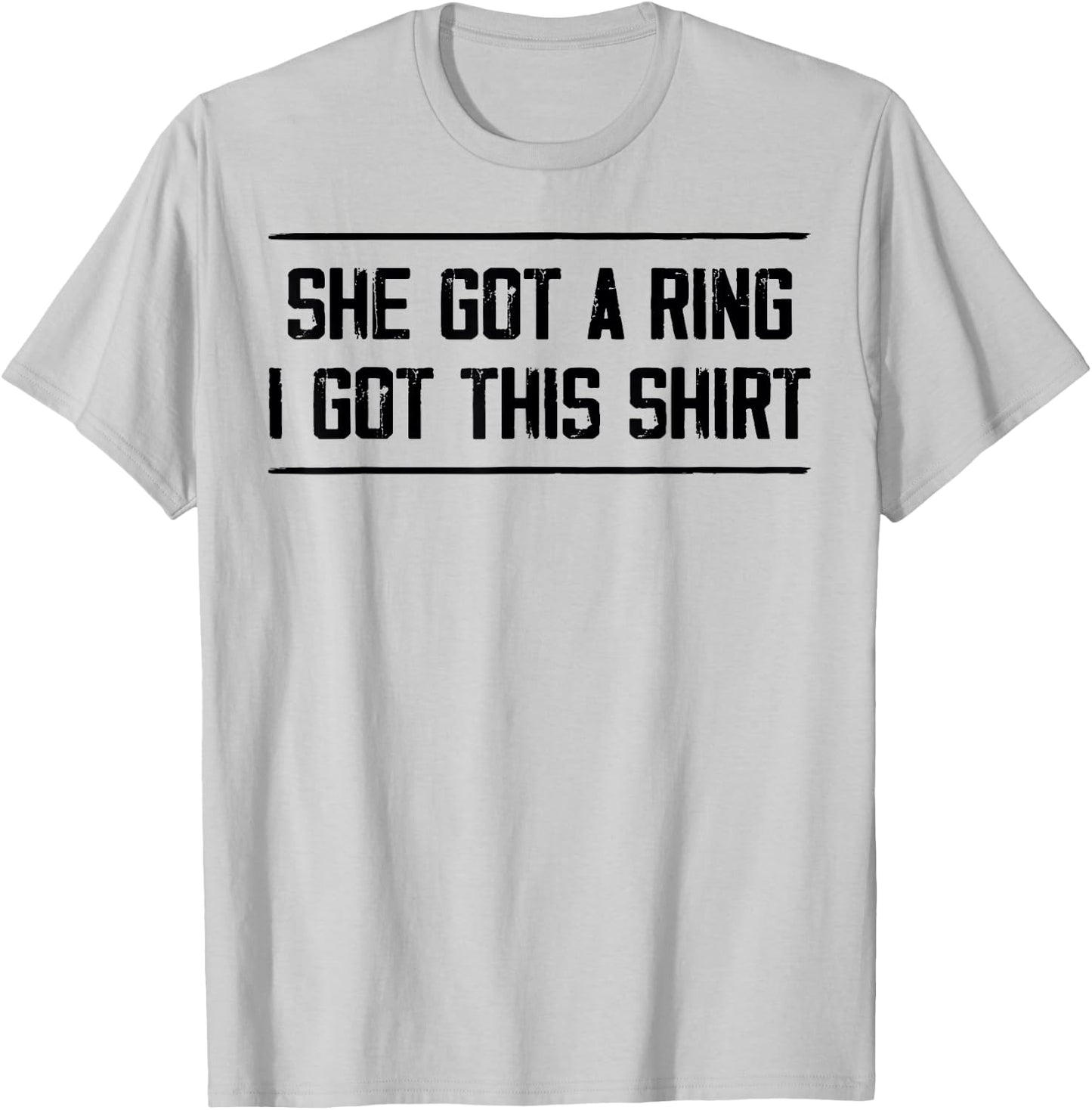 She Got A Ring I Got This Funny Engagement Party T-Shirt - T-Shirt | Ash