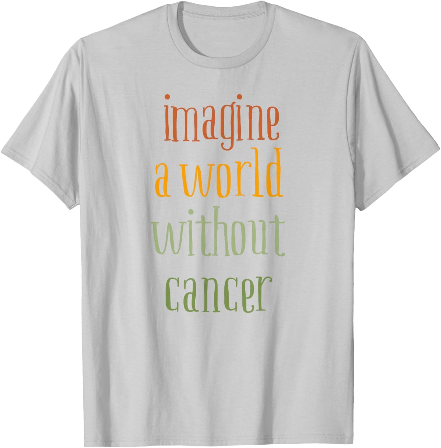 Imagine a World Without Cancer T-Shirt - T-Shirt | Ash