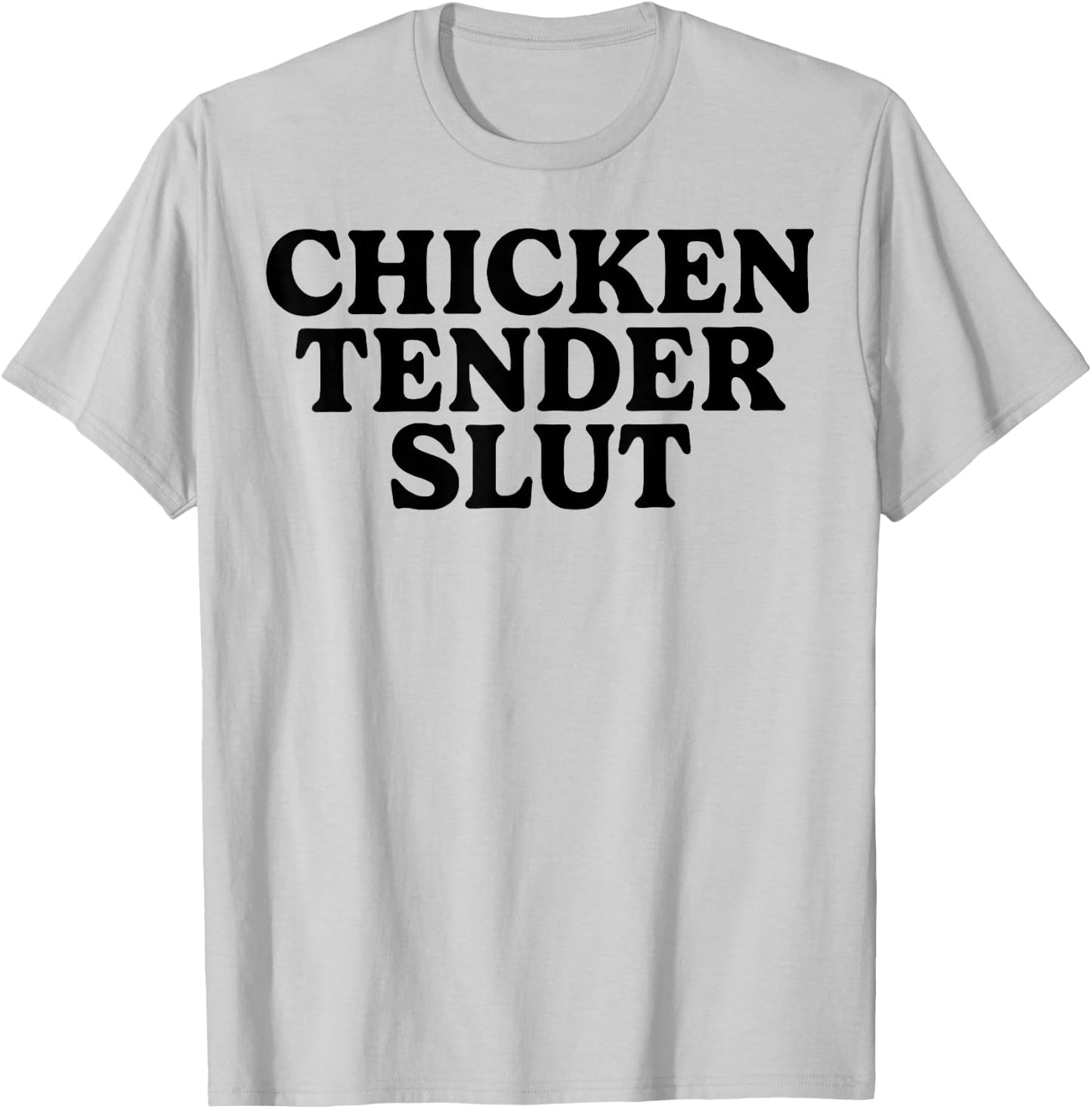 Chicken Tender Slut T-Shirt - T-Shirt | Ash