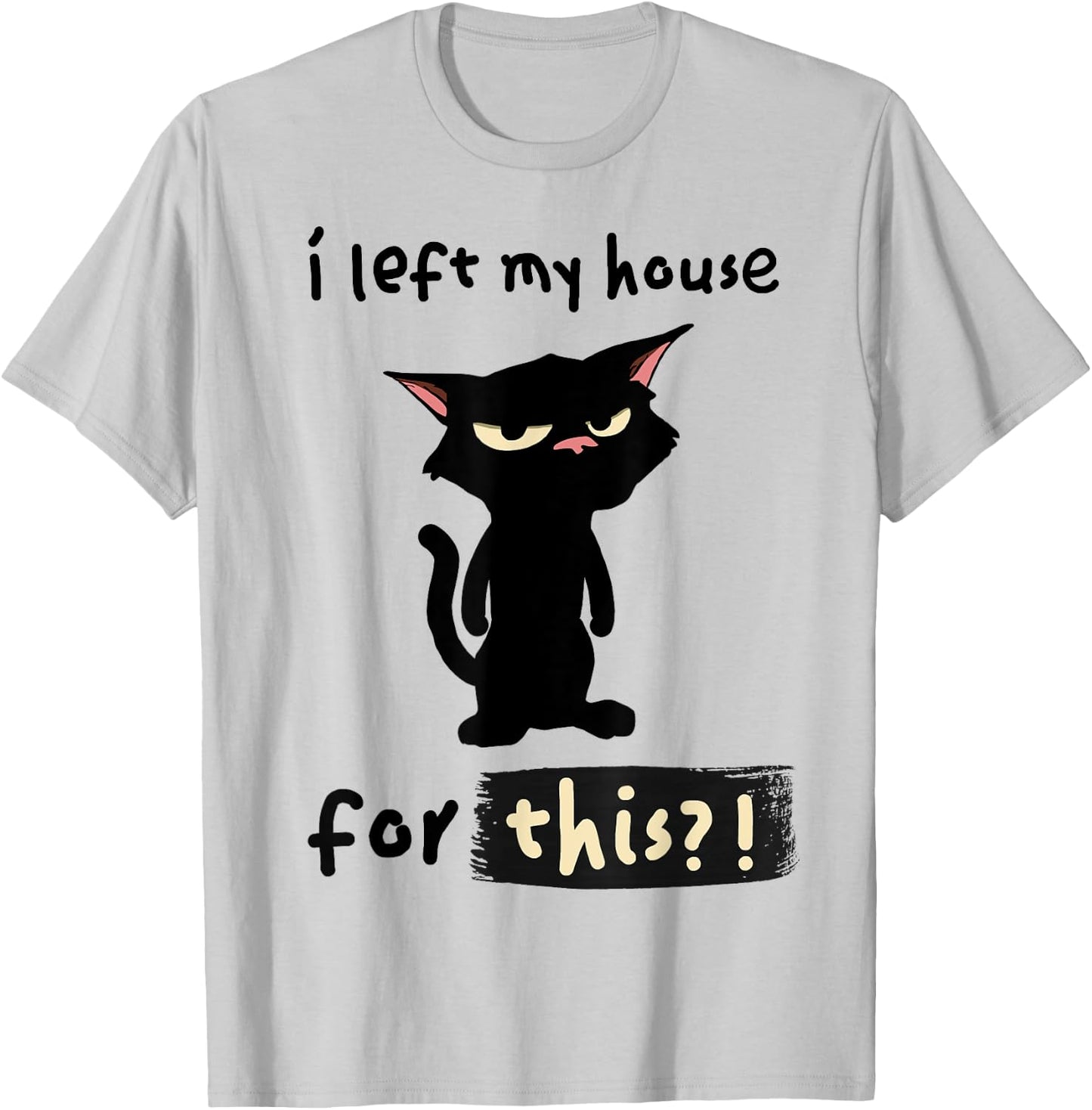 Ich habe mein Haus dafür verlassen? Mürrische aber lustige Katze. T-Shirt - T-Shirt | Ash