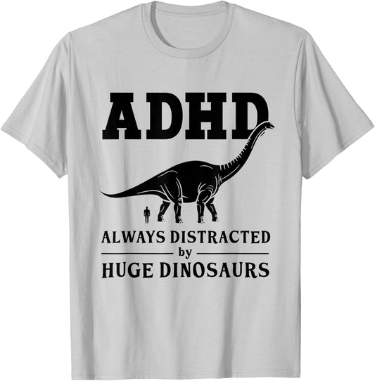 ADHD Always Distracted by Huge Dinosaurs T-Shirt - T-Shirt | Ash