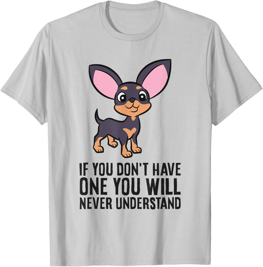 If You Don't Have One You Will Never Understand Chihuahua T-Shirt - T-Shirt | Ash