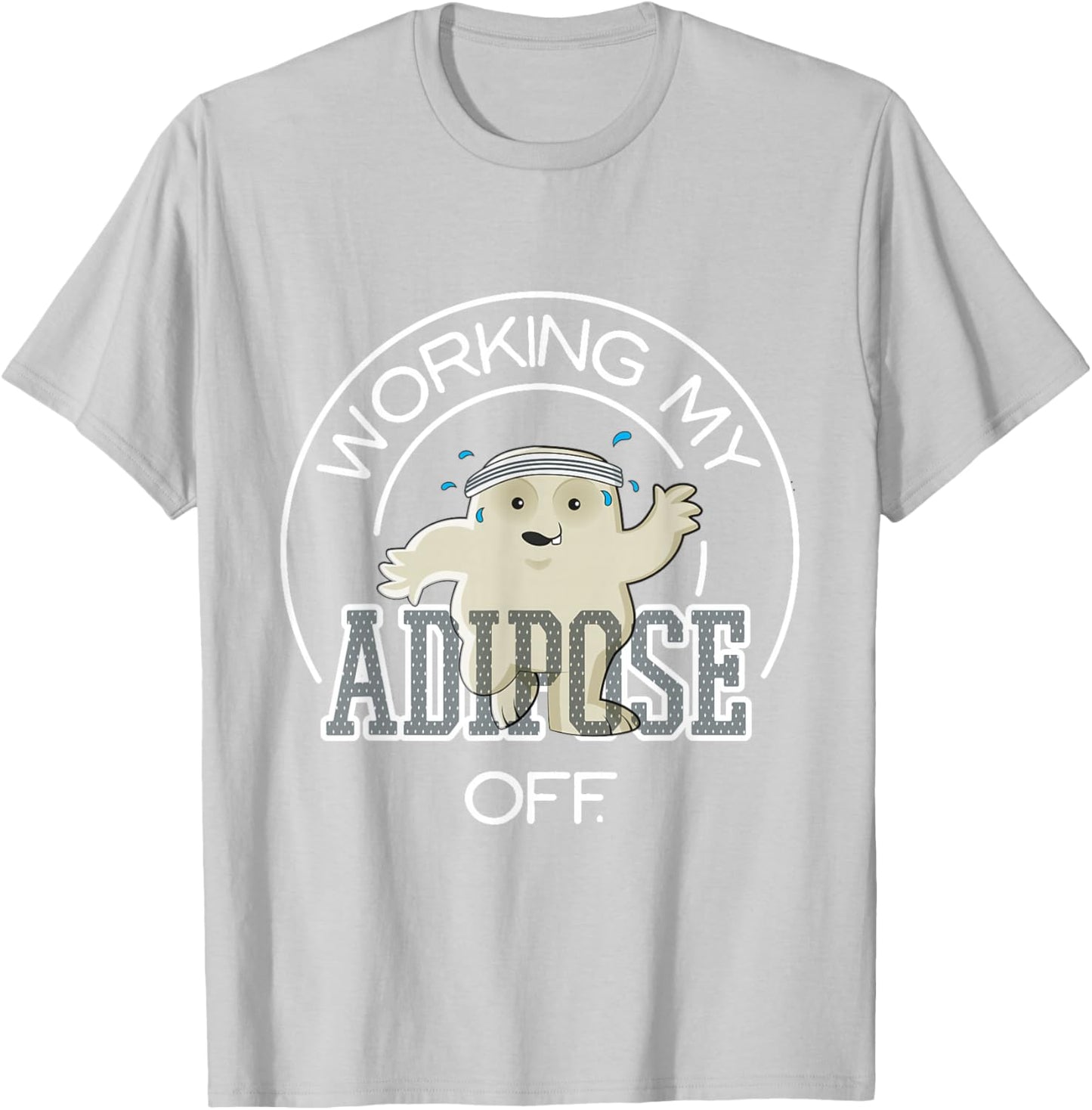Working My Adipose Off - Exercise Working Out T-Shirt - T-Shirt | Ash
