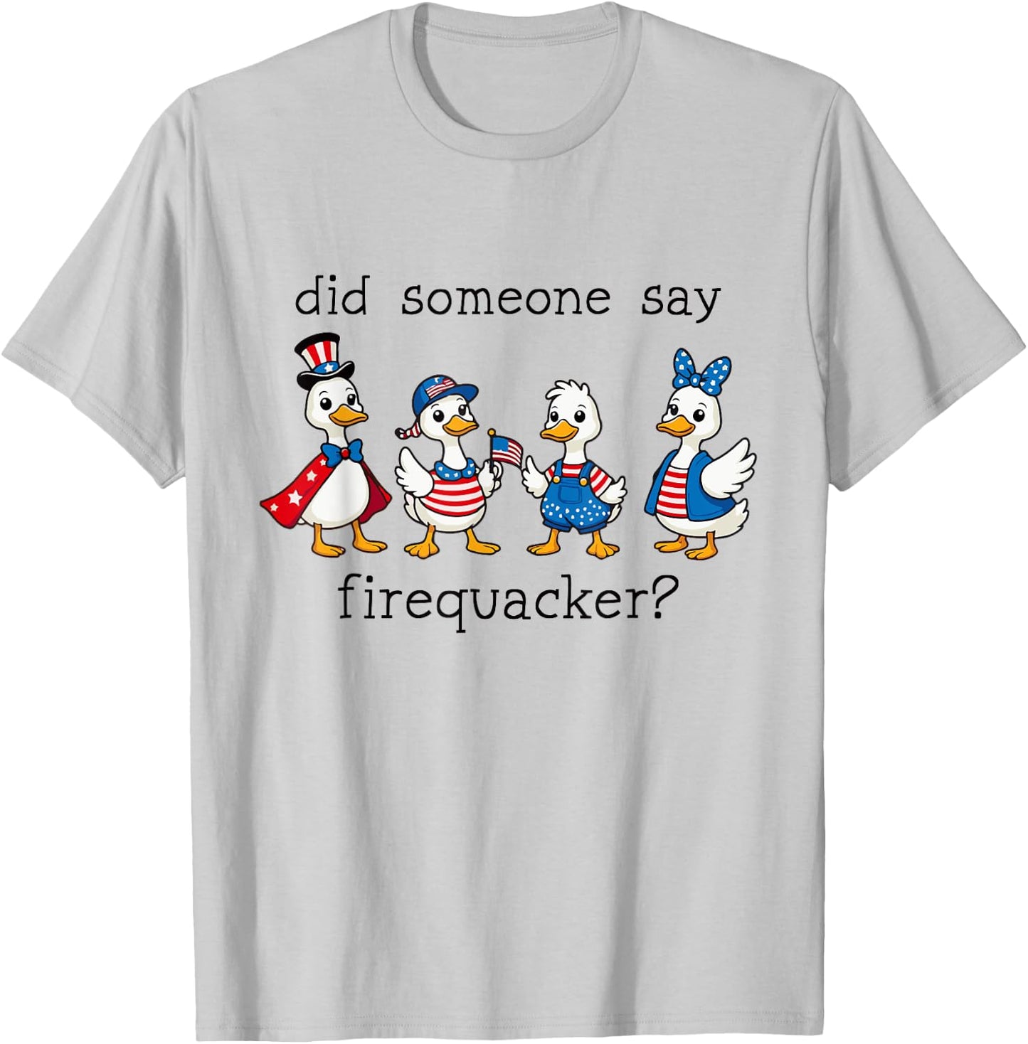 Did Someone Say Firequacker Funny Duck 4th of July Duck T-Shirt - T-Shirt | Ash