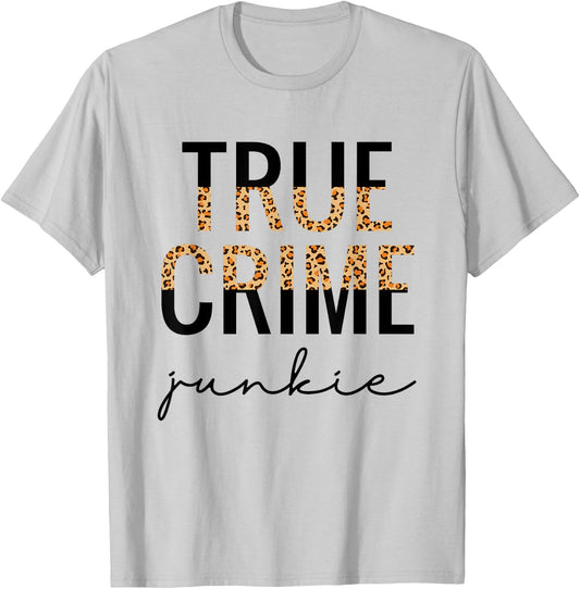 True Crime Junkie Shirt Leopard Print True Crime Lover Gift T-Shirt - T-Shirt | Ash