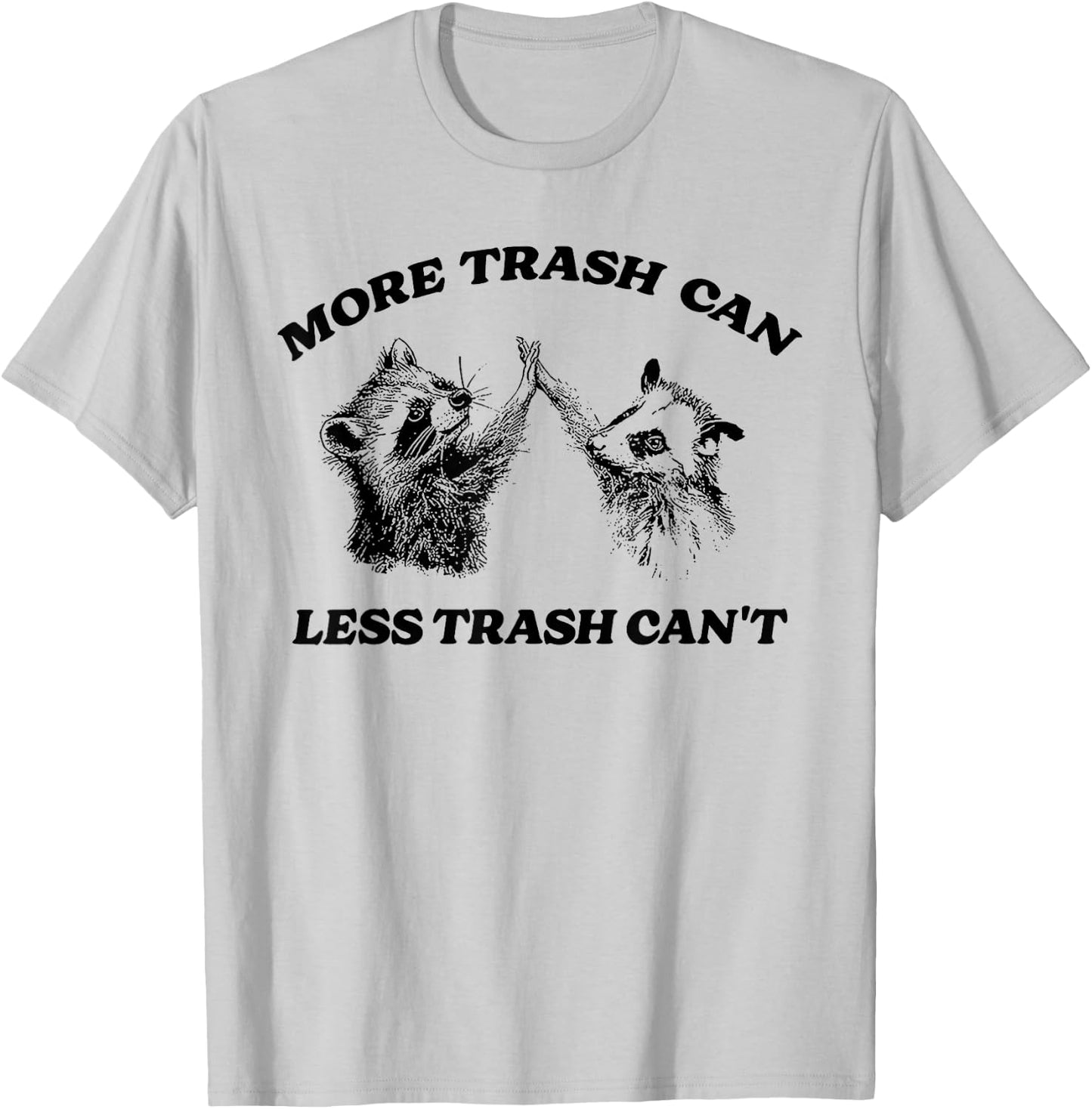 More Trash Can Less Trash Can't Funny Inspiration Raccoon T-Shirt - T-Shirt | Ash