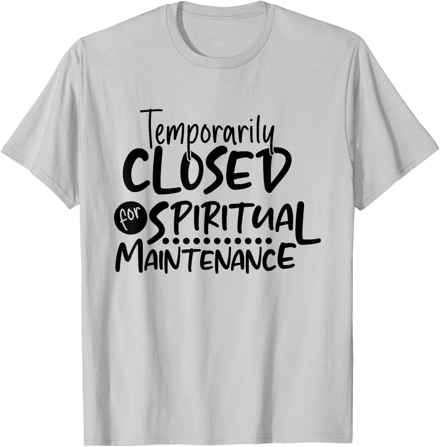 Motivational Temporarily Closed For Spiritual Maintenance T-Shirt - T-Shirt | Ash
