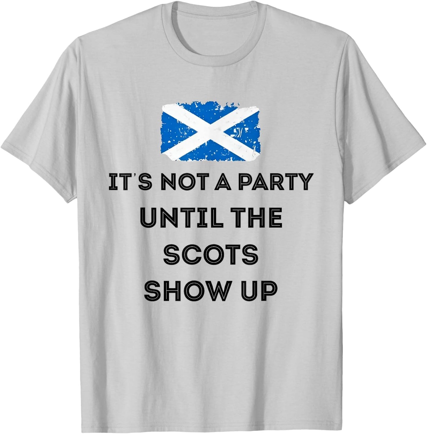 It's Not A Party Until The Scots Shows Up T-Shirt - T-Shirt | Ash