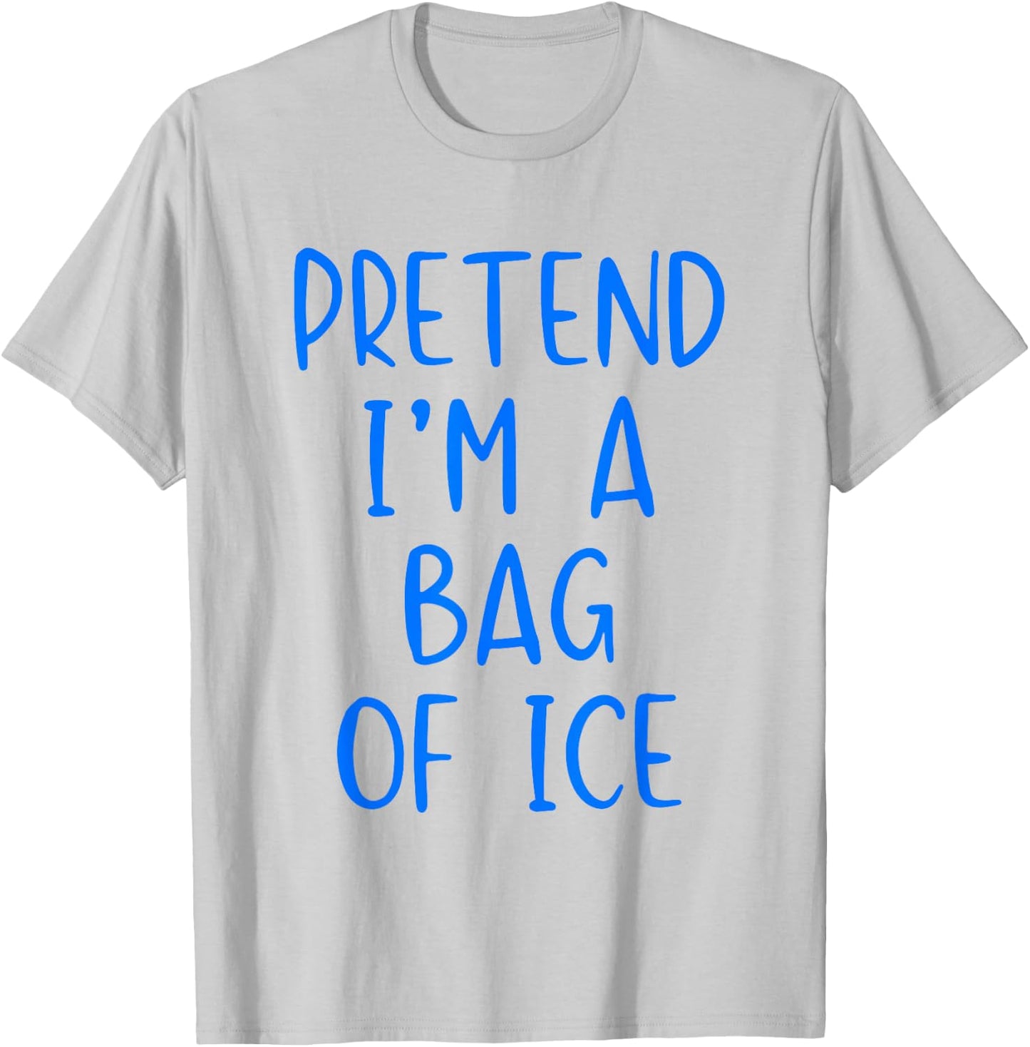 Pretend I'm A Bag of Ice Costume Halloween Simple Adult Kid T-Shirt - T-Shirt | Ash